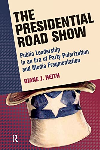 Presidential Road Show: Public Leadership in an Era of Party Polarization and Media Fragmentation (Media and Power) von Routledge