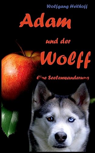 Adam und der Wolff: Seelenwanderung von Books on Demand
