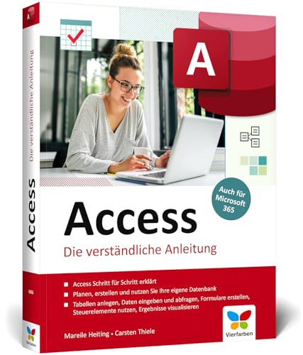 Access: Schritt für Schritt erklärt. Die verständliche Anleitung, aktuell zu Access 2021 und für Microsoft 365 Access: Schritt für Schritt erklärt. Die verständliche Anleitung, aktuell zu Access 2021 und für Microsoft 365