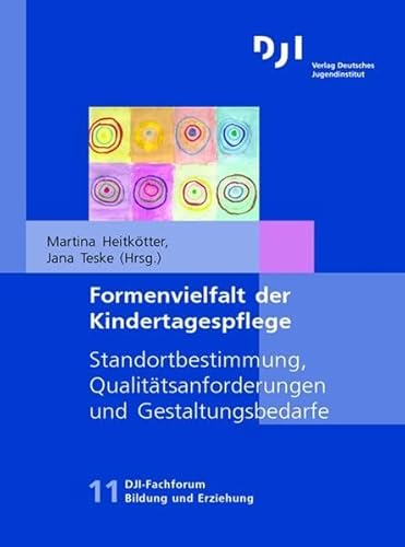 Formenvielfalt der Kindertagespflege: Standortbestimmung, Qualitätsanforderungen und Gestaltungsbedarfe (DJI-Fachforum Bildung und Erziehung, Band 11) von Budrich