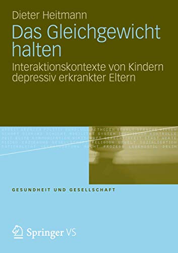 Das Gleichgewicht halten: Interaktionskontexte von Kindern depressiv erkrankter Eltern (Gesundheit und Gesellschaft, Band 5)