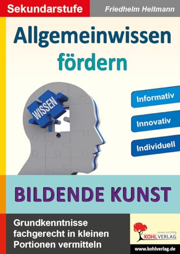 Allgemeinwissen fördern BILDENDE KUNST: Grundwissen fachgerecht in kleinen Portionen vermitteln Allgemeinwissen fördern BILDENDE KUNST: Grundwissen fachgerecht in kleinen Portionen vermitteln