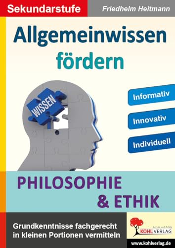 Allgemeinwissen fördern Philosophie & Ethik: Grundkenntnisse fachgerecht in kleinen Portionen vermitteln Allgemeinwissen fördern Philosophie & Ethik: Grundkenntnisse fachgerecht in kleinen Portionen vermitteln von Kohl Verlag