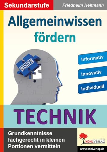 Allgemeinwissen fördern TECHNIK: Grundkenntnisse fachgerecht in kleinen Portionen vermitteln von Kohl Verlag