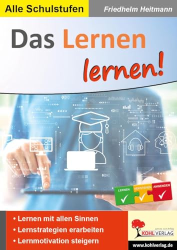 Das Lernen lernen!: Lernen - aber wie? von Kohl Verlag