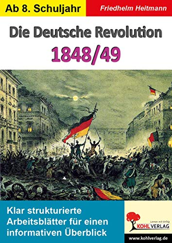 Die Deutsche Revolution 1848/49: Klar strukturierte Arbeitsblätter für einen informativen Überblick Die Deutsche Revolution 1848/49: Klar strukturierte Arbeitsblätter für einen informativen Überblick