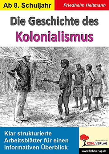 Die Geschichte des Kolonialismus: Klar strukturierte Arbeitsblätter für einen informativen Überblick Die Geschichte des Kolonialismus: Klar strukturierte Arbeitsblätter für einen informativen Überblick