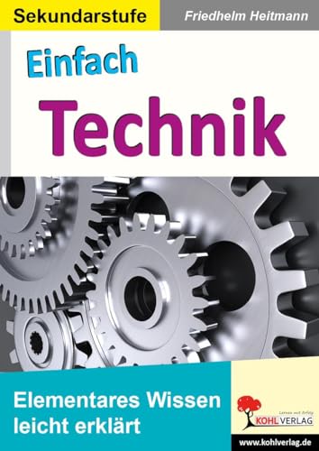Einfach Technik: Elementares Wissen leicht erklärt von Kohl Verlag