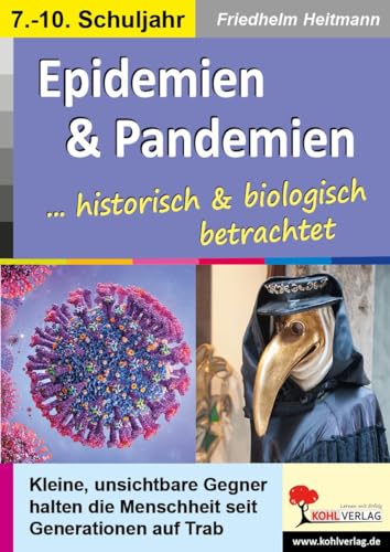 Epidemien & Pandemien ... biologisch und historisch betrachtet: Kleine, unsichtbare Gegner halten die Menschheit seit Generationen auf Trab Epidemien & Pandemien ... biologisch und historisch betrachtet: Kleine, unsichtbare Gegner halten die Menschheit seit Generationen auf Trab von Kohl Verlag