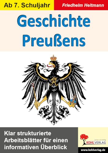 Geschichte Preußens: Klar strukturierte Arbeitsblätter für einen informativen Überblick von KOHL VERLAG Der Verlag mit dem Baum