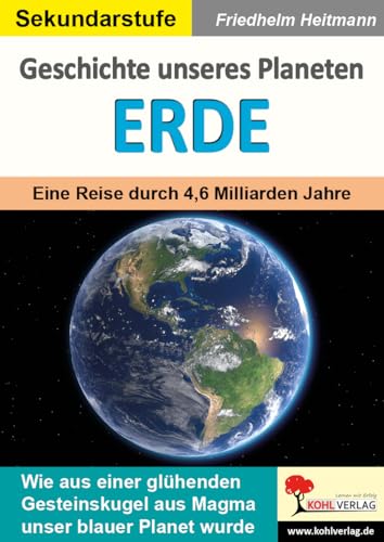 Geschichte unseres Planeten Erde: Eine Reise durch 4,6 Milliarden Jahre von Kohl Verlag