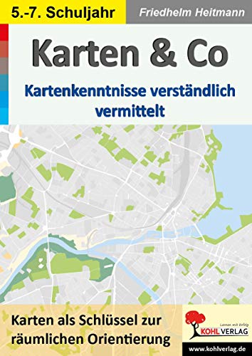 Karten & Co.: Kartenkenntnisse verständlich vermittelt von Kohl Verlag