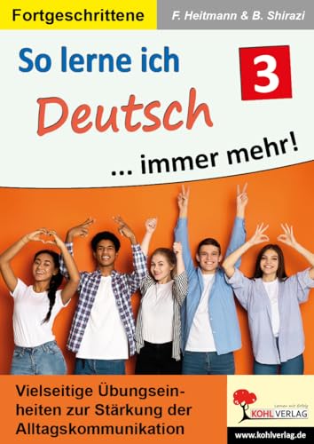 So lerne ich Deutsch ... immer mehr! / Band 3: Vielseitige Übungseinheiten zur Stärkung der Alltagskommunikation So lerne ich Deutsch ... immer mehr! / Band 3: Vielseitige Übungseinheiten zur Stärkung der Alltagskommunikation von Kohl-Verlag