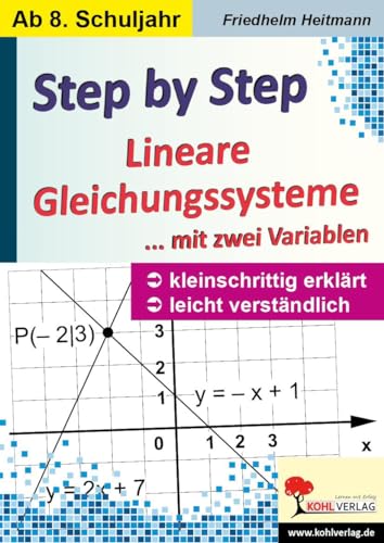 Step by Step / Lineare Gleichungssysteme mit zwei Variablen: Kleinschrittig, leicht verständlich von KOHL VERLAG Der Verlag mit dem Baum
