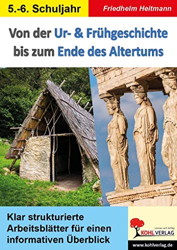 Von der Ur- und Frühgeschichte bis zum Ende des Altertums: Klar strukturierte Arbeitsblätter für einen informativen Überblick