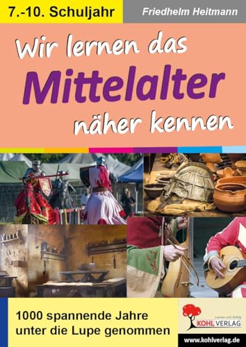 Wir lernen das Mittelalter näher kennen: 1000 spannende Jahre unter die Lupe genommen Wir lernen das Mittelalter näher kennen: 1000 spannende Jahre unter die Lupe genommen