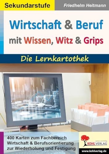 Wirtschaft & Beruf mit Wissen, Witz & Grips: Die Lernkartothek von KOHL VERLAG Der Verlag mit dem Baum