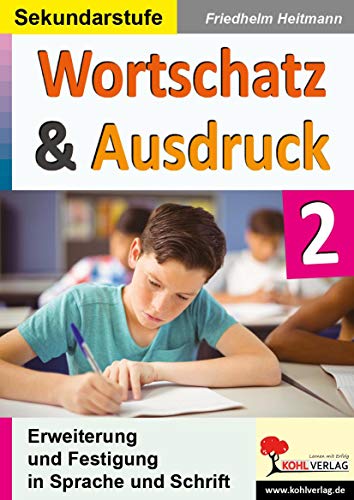 Wortschatz & Ausdruck / Band 2: Erweiterung & Festigung in Sprache und Schrift von Kohl Verlag