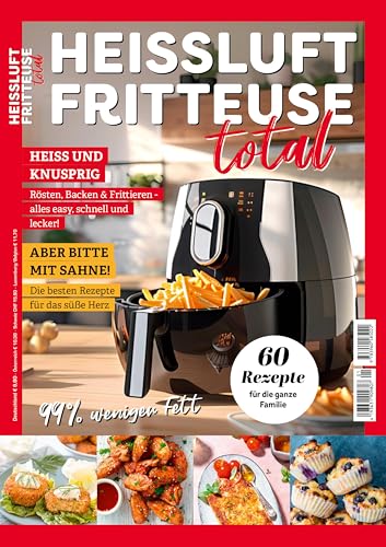 Heissluftfritteuse total Kochbuch Airfryer: 60 Rezepte für die ganze Familie; einfache Zubereitung