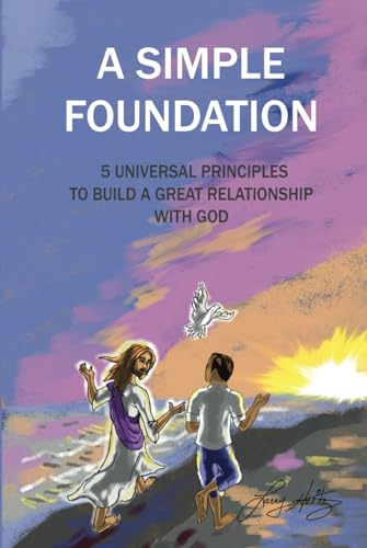 A Simple Foundation: 5 Universal Principles for Building a Great Relationship with God - 2nd Edition von 102nd Place, LLC