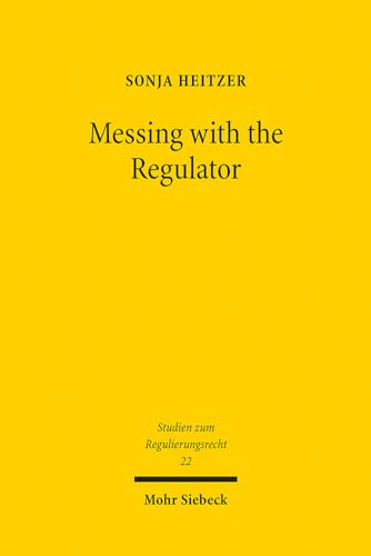 Messing with the Regulator: Gerichtliche Verwaltungskontrolle als Herausforderung am Beispiel des Bankenaufsichtsrechts und des Telekommunikationsrechts (Studien zum Regulierungsrecht, Band 22) Messing with the Regulator: Gerichtliche Verwaltungskontrolle als Herausforderung am Beispiel des Bankenaufsichtsrechts und des Telekommunikationsrechts (Studien zum Regulierungsrecht, Band 22) von Mohr Siebeck