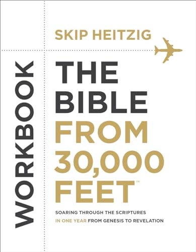 The Bible from 30,000 Feet(r) Workbook: Soaring Through the Scriptures in One Year from Genesis to Revelation