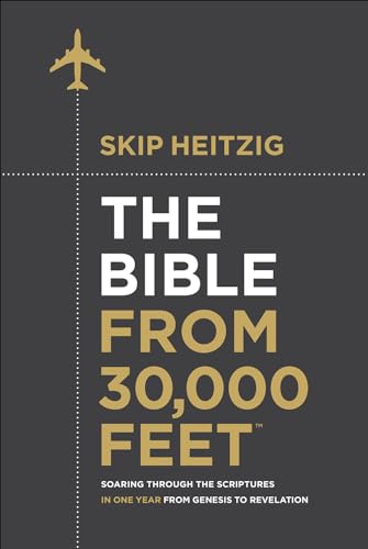 The Bible from 30,000 Feet(r): Soaring Through the Scriptures in One Year from Genesis to Revelation