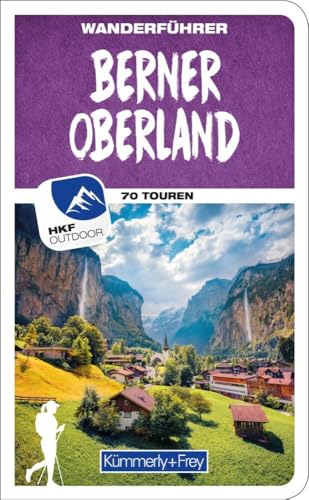 Kümmerly+Frey Wanderführer Berner Oberland: Mit 70 spektakulären Touren, herausnehmbarer Karte und GPS-Daten zum Download von Kümmerly und Frey