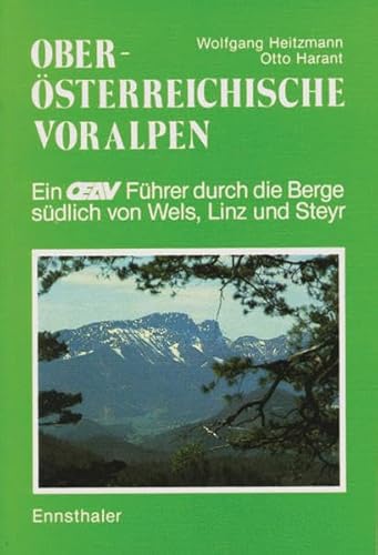 Oberösterreichische Voralpen: Ein Führer durch die Berge südlich von Wels, Linz und Steyr: Ennstal, Steyrtal, Alm- u. Kremstal, Teichltal, Ybbstal, . . . Oberösterreichische Voralpen: Ein Führer durch die Berge südlich von Wels, Linz und Steyr: Ennstal, Steyrtal, Alm- u. Kremstal, Teichltal, Ybbstal, . . .