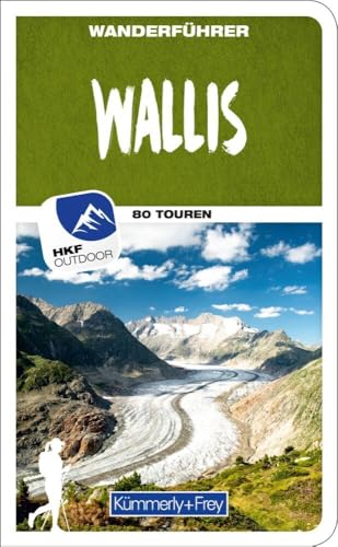 Kümmerly+Frey Wanderführer Wallis: Mit 80 spektakulären Touren, herausnehmbarer Karte und GPS-Daten zum Download von Kümmerly und Frey