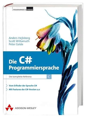 Die C# Programmiersprache: Die komplette Sprachreferenz: Die komplette Referenz (Programmer's Choice)