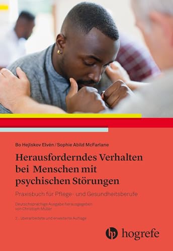 Herausforderndes Verhalten bei Menschen mit psychischen Störungen: Praxisbuch für Pflege- und Gesundheitsberufe Herausforderndes Verhalten bei Menschen mit psychischen Störungen: Praxisbuch für Pflege- und Gesundheitsberufe