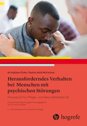 Herausforderndes Verhalten bei Menschen mit psychischen Störungen: Praxisbuch für Pflege- und Gesundheitsberufe Herausforderndes Verhalten bei Menschen mit psychischen Störungen: Praxisbuch für Pflege- und Gesundheitsberufe