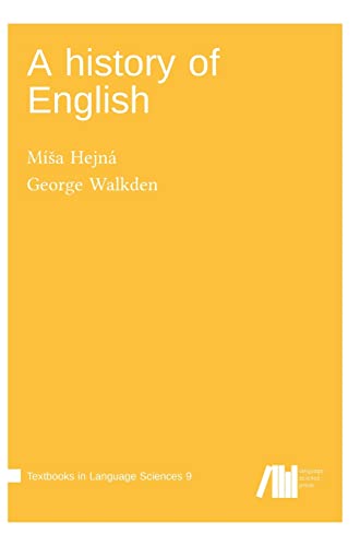A history of English (Textbooks in Language Sciences) von Language Science Press