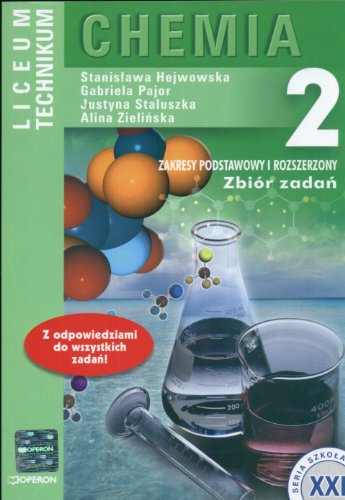 Chemia 2 Zbiór zadań Zakres podstawowy i rozszerzony: Liceum, technikum (SZKOŁA XXI)