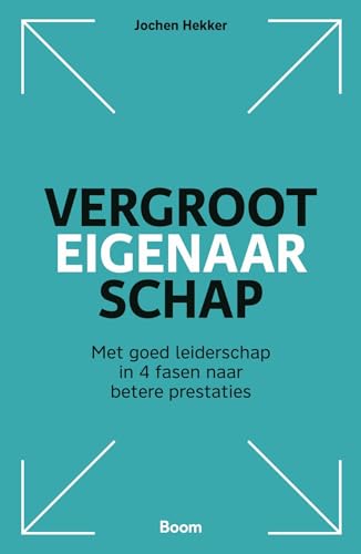 Vergroot eigenaarschap: Met goed leiderschap in 4 fasen naar betere prestaties von Boom