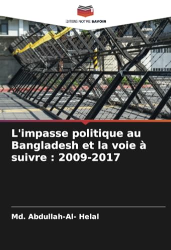 L'impasse politique au Bangladesh et la voie à suivre : 2009-2017 von Editions Notre Savoir