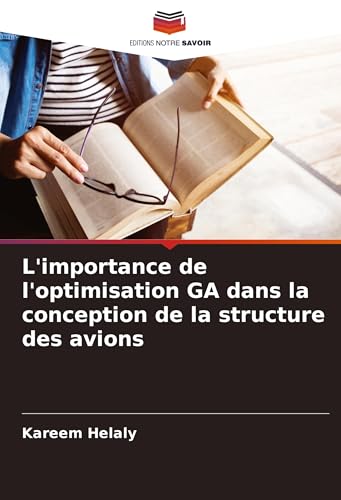 L'importance de l'optimisation GA dans la conception de la structure des avions von Editions Notre Savoir
