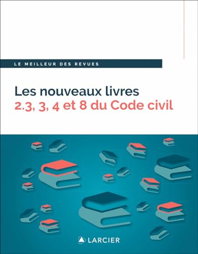 Les nouveaux livres 2.3, 3, 4 et 8 du Code civil - Droit de la preuve - Droit des biens - Droit patr von LARCIER
