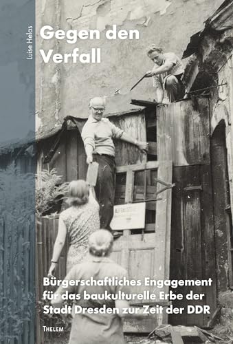 Gegen den Verfall: Bürgerschaftliches Engagement für das baukulturelle Erbe der Stadt Dresden zur Zeit der DDR