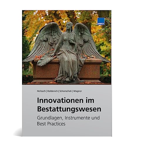 Innovationen im Bestattungswesen: Grundlagen, Instrumente und Best Practices von WEKA Media GmbH & Co. KG