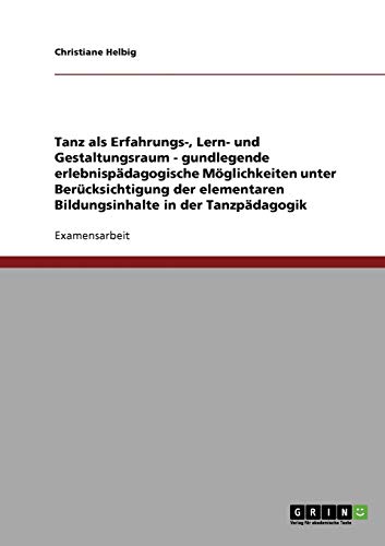 Tanzpädagogik: Tanz als Erfahrungs-, Lern- und Gestaltungsraum: Staatsexamensarbeit