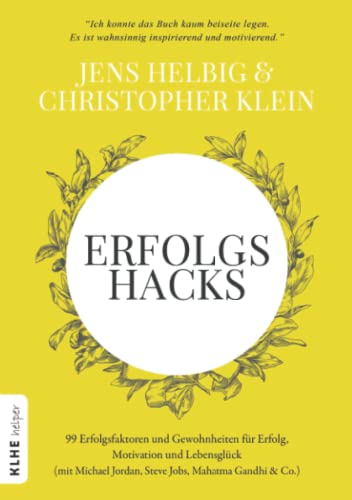 ERFOLGSHACKS: 99 Erfolgsfaktoren und Gewohnheiten für Erfolg, Motivation und Lebensglück (mit Michael Jordan, Steve Jobs, Mahatma Gandhi & Co.)