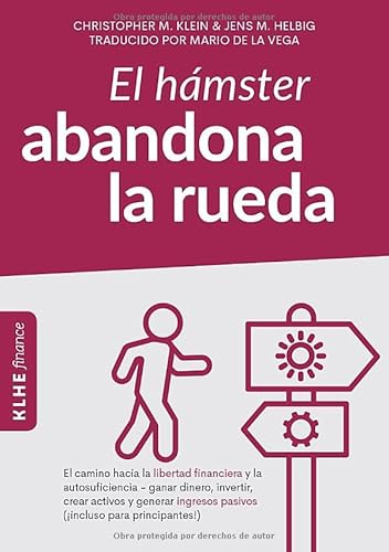 El hámster abandona la rueda: El camino hacia la libertad financiera y la autosuficiencia - ganar dinero, invertir, crear activos y generar ingresos pasivos (¡incluso para principiantes!) von GbR C. Klein & J. Helbig
