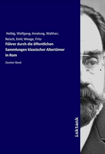 Führer durch die öffentlichen Sammlungen klassischer Altertümer in Rom: Zweiter Band von Inktank Publishing