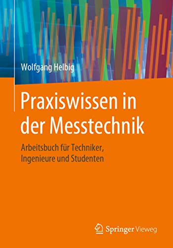 Praxiswissen in der Messtechnik: Arbeitsbuch für Techniker, Ingenieure und Studenten von Springer Vieweg