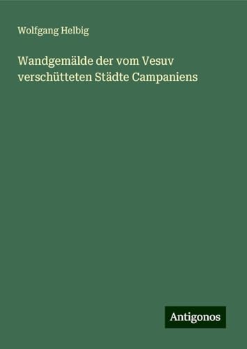 Wandgemälde der vom Vesuv verschütteten Städte Campaniens von Antigonos Verlag