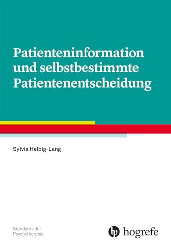 Patienteninformation und selbstbestimmte Patientenentscheidung (Standards der Psychotherapie) von Hogrefe Verlag