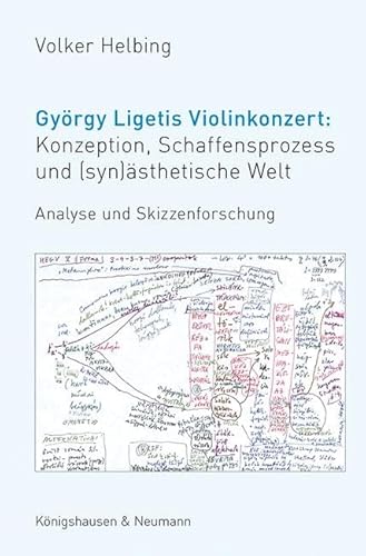György Ligetis Violinkonzert: Konzeption, Schaffensprozess und (syn)ästhetische Welt: Analyse und Skizzenforschung von Knigshausen & Neumann