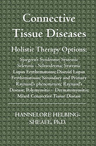 Connective Tissue Diseases: Holistic Therapy Options: Sjoegren's Syndrome; Systemic Sclerosis - Scleroderma; Systemic Lupus Erythematosus; Discoid: ... Disease; Polymyositis - Dermatomyosit von Booksurge Publishing